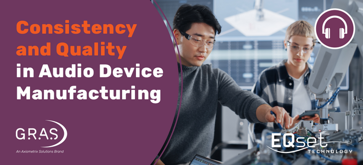 Ensure Premium Audio Quality in Global Manufacturing of Audio Devices